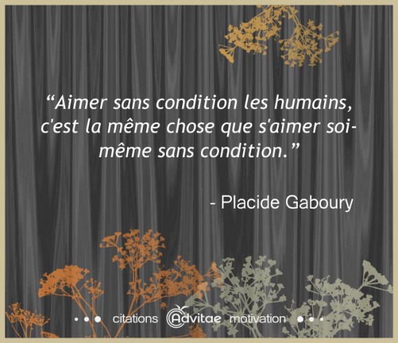 Aimer sans condition les humains, c'est la m�me chose que s'aimer soi-m�me sans condition
