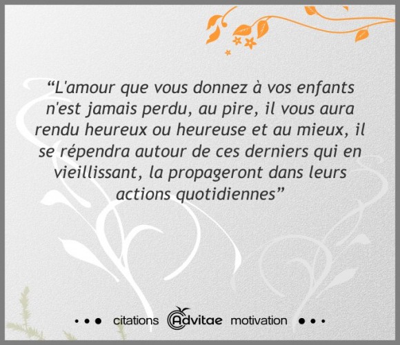 L'amour que vous donnez � vos enfants n'est jamais perdu