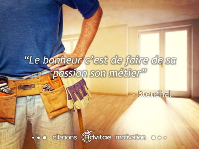 Le bonheur c�est de faire de sa passion son m�tier