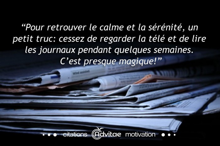 Pour retrouver le calme, cessez de regarder la t�l� et de lire les journaux