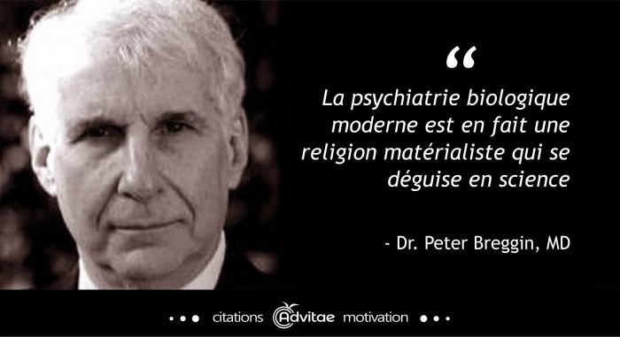 La psychiatrie biologique moderne est en fait une religion mat�rialiste qui se d�guise en science.