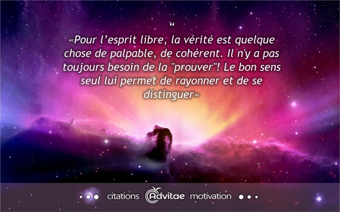 Pour l'esprit libre, la v�rit� est quelque chose de palpable et qui rayonne