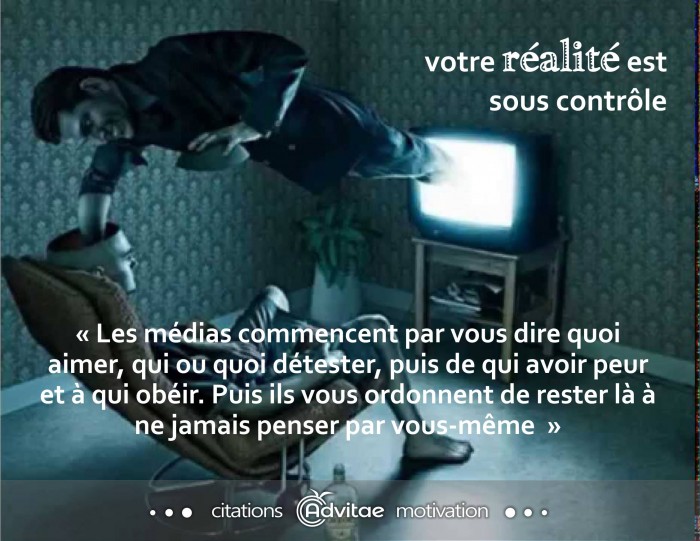 Les m�dias vous disent quoi aimer, qui ou quoi d�tester puis � ob�ir