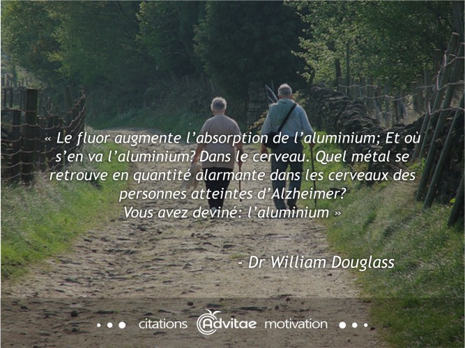 Le fluor augmente l'absorption de l'aluminium, qui s'en va dans le cerveau et provoque l'Alzheimer