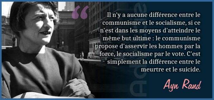 Rand: Le communisme et le socialisme sont pareils, sauf qu'un t'amène à l'esclavage par la force et l'autre par le vote. 