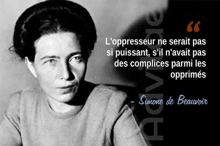 Beauvoir : L'oppresseur ne serait pas si puissant, s'il n'avait pas des complices parmi les opprim�s.