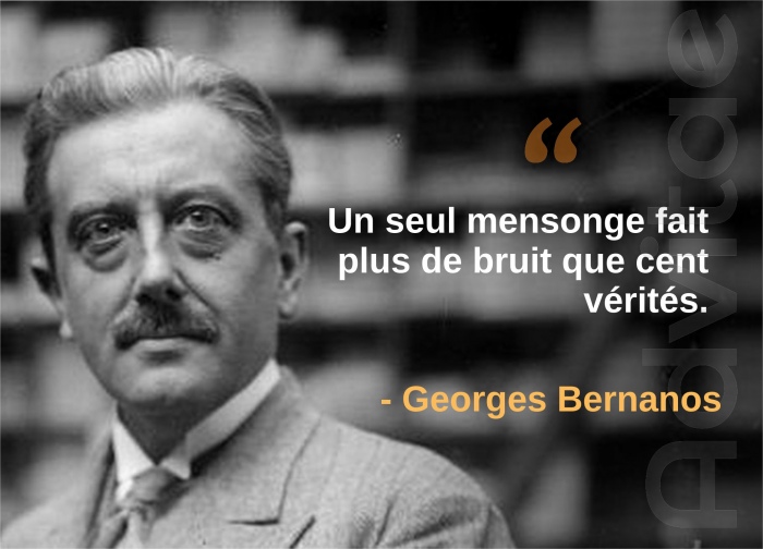 Un seul mensonge fait plus de bruit que cent v�rit�s.