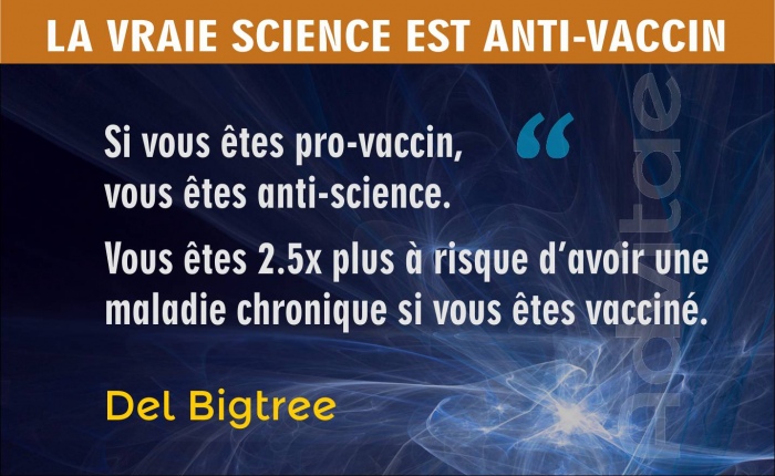 BIGTREE: Si vous êtes pro-vaccin, vous êtes anti-science.Vous êtes 2.5x plus à risque davoir une maladie chronique si vous êtes vacciné