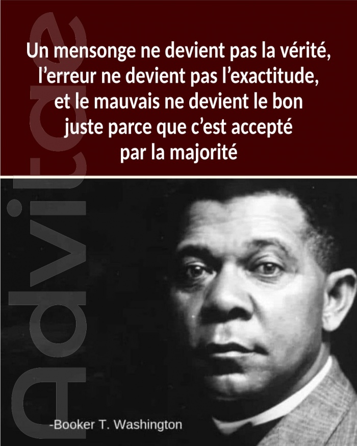 Un mensonge ne devient pas la v�rit�, l�erreur ne devient pas l�exactitude, et le mauvais ne devient le bon juste parce que c�est accept� par la majorit�.
