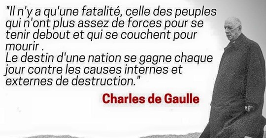 Il n'y a qu'une fatalit�. celle des peuples qui n'ont pas assez de forces pour se tenir debout et qui se couchent pour mourir