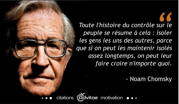 Le contr�le sur le peuple se r�sume � isoler les gens, parce qu'ainsi, on peut leur faire croire n'importe quoi