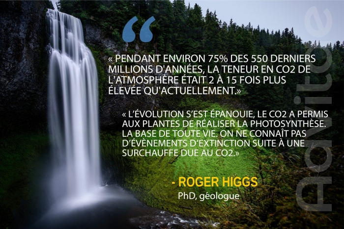 Higgs : On ne conna�t pas d�v�nements dextinction suite � une surcharge due au CO2. Le CO2 a permis aux plantes de cr�er la photosynth�se