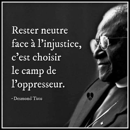 Rester neutre face � l'injustice, c'est choisir le camp de l'oppresseur