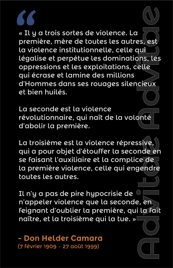  Il y a trois sortes de violence. La premi�re, m�re de toutes les autres, est la violence institutionnelle