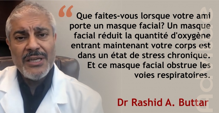 Dr Buttar: Un masque facial r�duit la quantit� d'oxyg�ne entrant et maintient votre corps est dans un �tat de stress chronique.