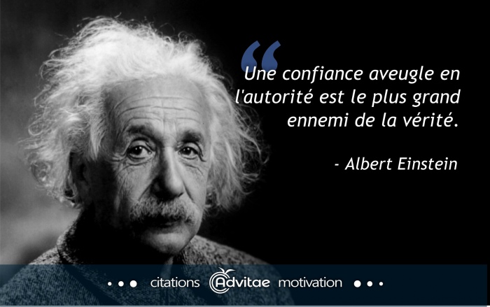 Une confiance aveugle en l'autorit� est le plus grand ennemi de la v�rit�
