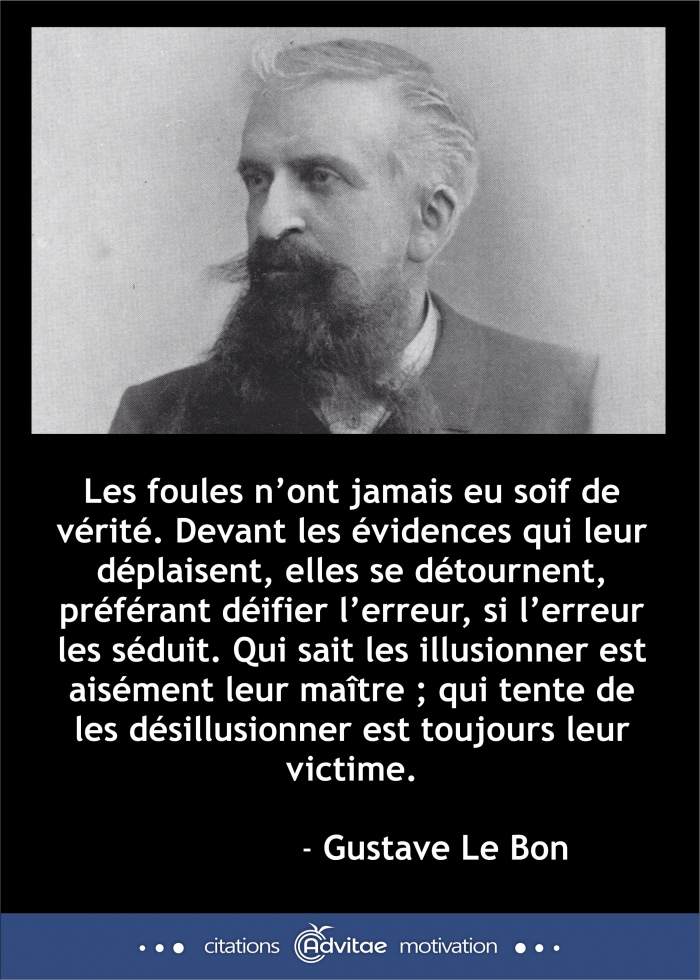 Les foules nont jamais eu soif de v�rit�, mais se d�filent devant les �vidences qui leur d�plaisent