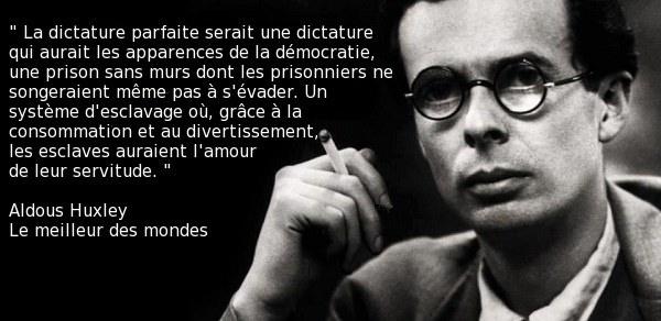 Huxley: La dictature parfaite aurait les apparences de la d�mocratie o� les esclaves seraient d�tourn�s de leur servitude par le divertissement