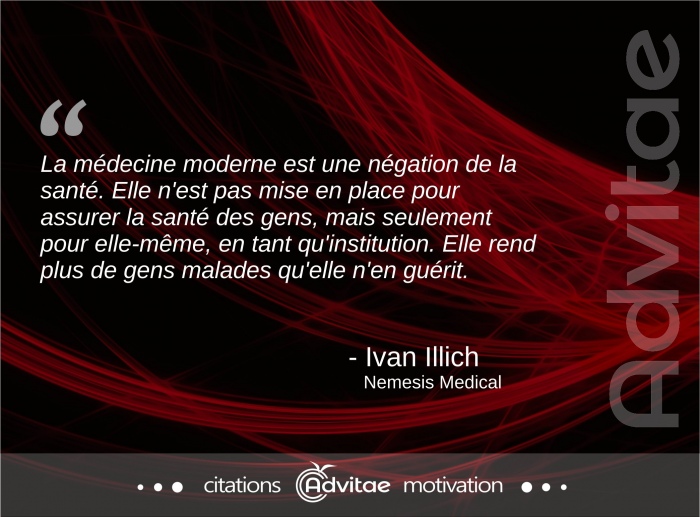 La m�decine moderne est une n�gation de la sant�, elle rend plus de gens malades qu'elle n'en gu�rit