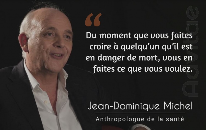 Jean Dominique Michel: Du moment que vous faites croire � quelqu�un qu�il est en danger de mort, vous en faites ce que vous voulez.