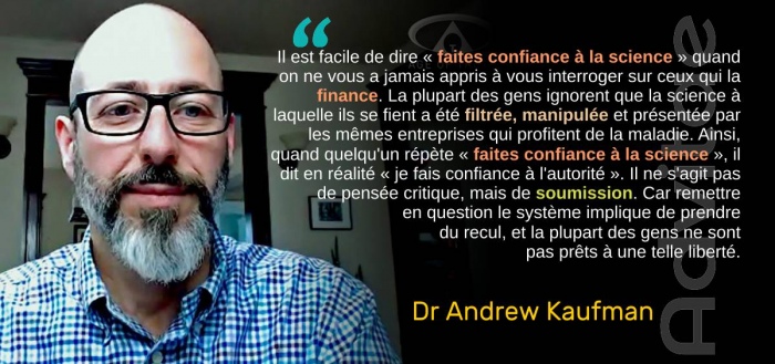 kaufman: quand on dit: faire confiance à la science, ça veut dire que vous devez sacrifier votre sens critique pour de la soumission à l'autorité