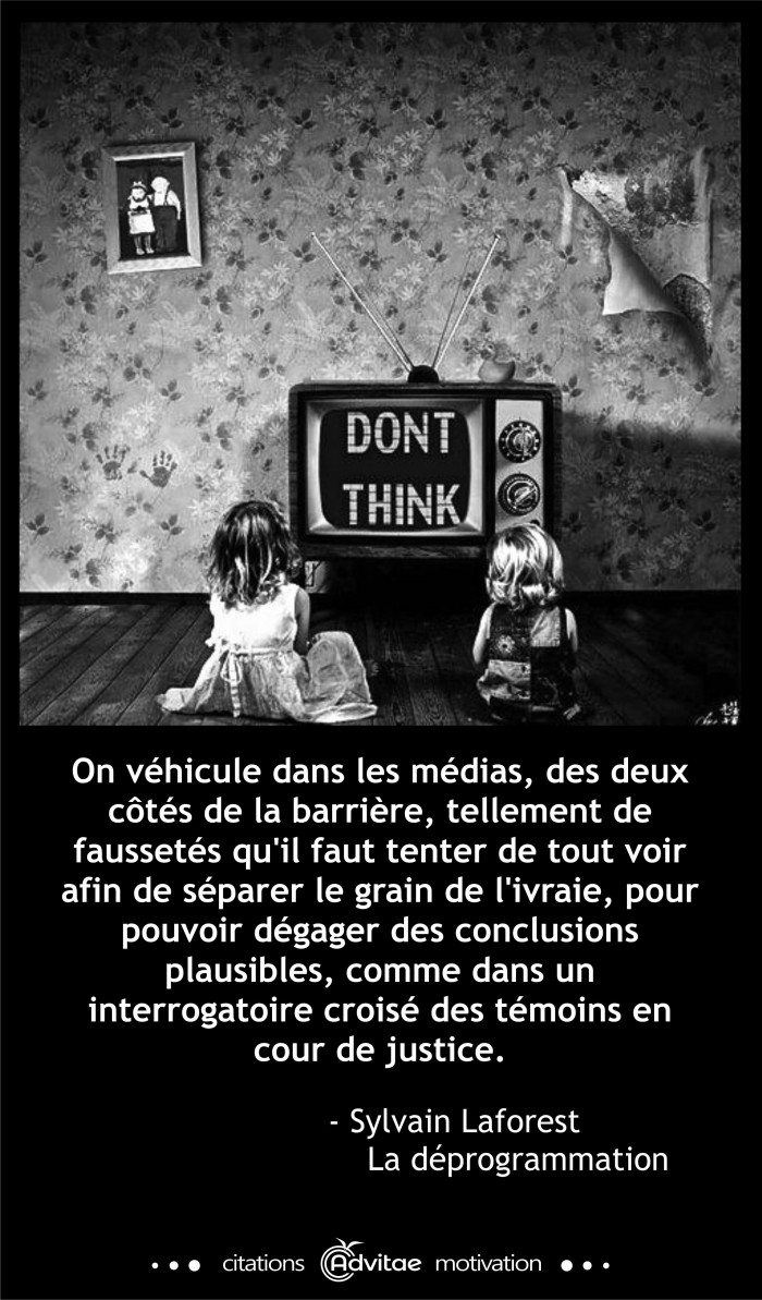 Il y a dans les m�dias tellement de fausset�s qu'il est impossible s�parer le grain de l'ivraie