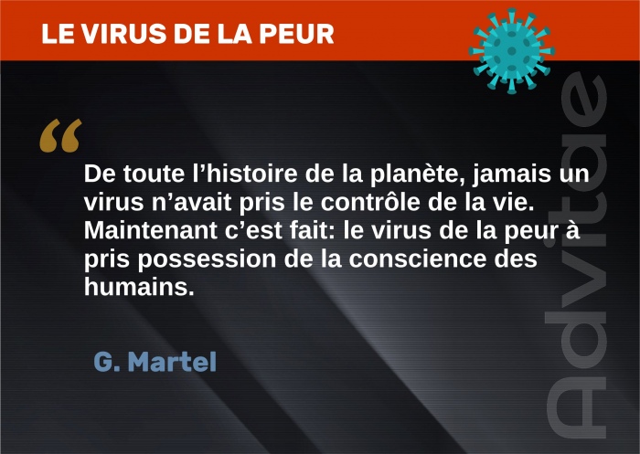 Jamais un virus n'avait pris le contr�le de la vie sur terre, maintenant c'est fait: le virus de la peur a pris possession des humains
