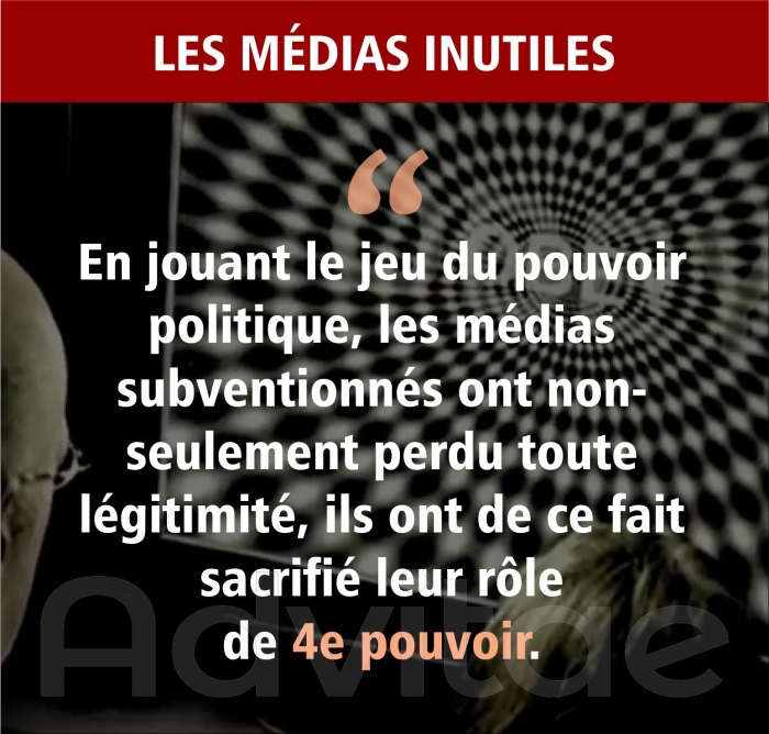 En jouant le jeu du pouvoir politique, les m�dias subventionn�s ont non-seulement perdu toute l�gitimit�, ils ont de ce fait sacrifi� leur r�le de 4e pouvoir.