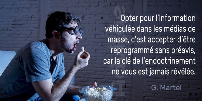 Opter pour l�information v�hicul�e dans les m�dias de masse, c�est accepter d��tre reprogramm� sans consentement