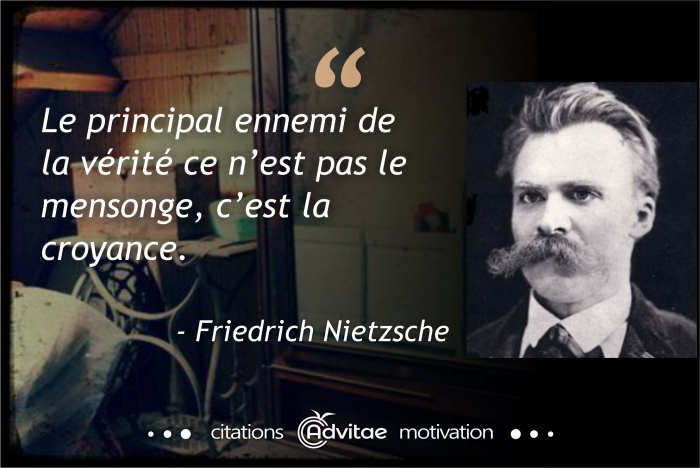 Le principal ennemi de la v�rit� ce n�est pas le mensonge, c�est la croyance.