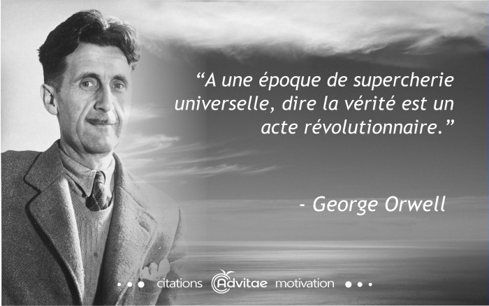 A une �poque de supercherie universelle, dire la v�rit� est un acte r�volutionnaire