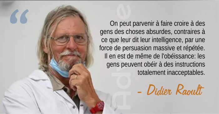 Raoult : On peut parvenir � faire croire � des gens des choses absurdes et leur faire ob�ir � des choses inacceptables par la persuasion r�p�t�e