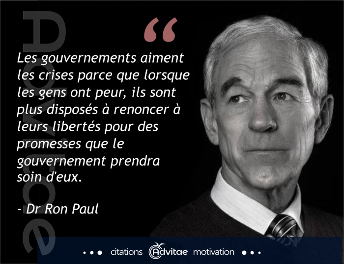 Ron Paul: Les gouvernements cr�ent des crises qui am�nent les gens qui ont peur � c�der leurs libert�s pour un peu de protection
