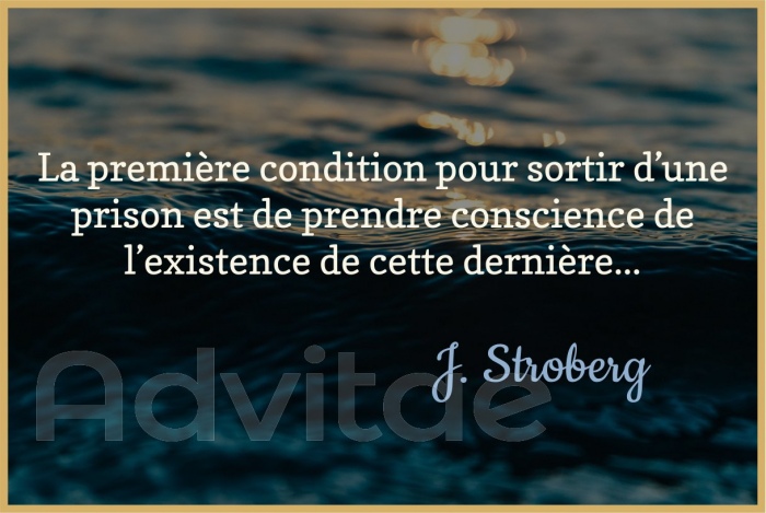 La premi�re condition pour sortir d�une prison est de prendre conscience de l�existence de cette derni�re