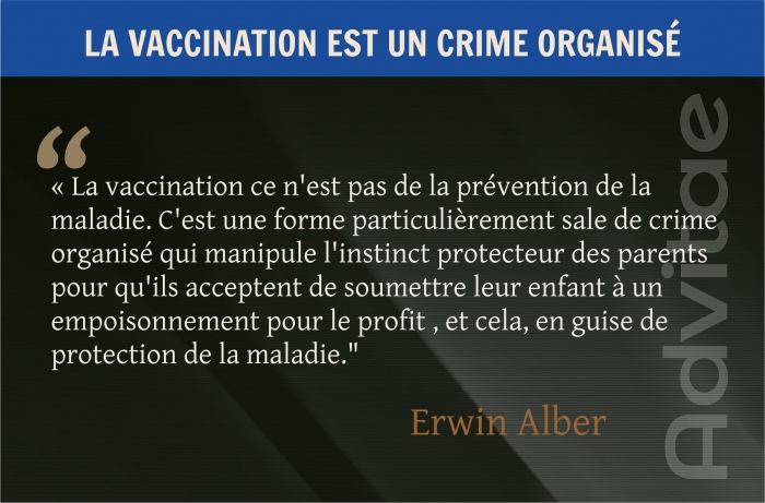 La vaccination ce n'est pas de la pr�vention, mais une forme particuli�rement sale de crime organis� qui manipule les parents