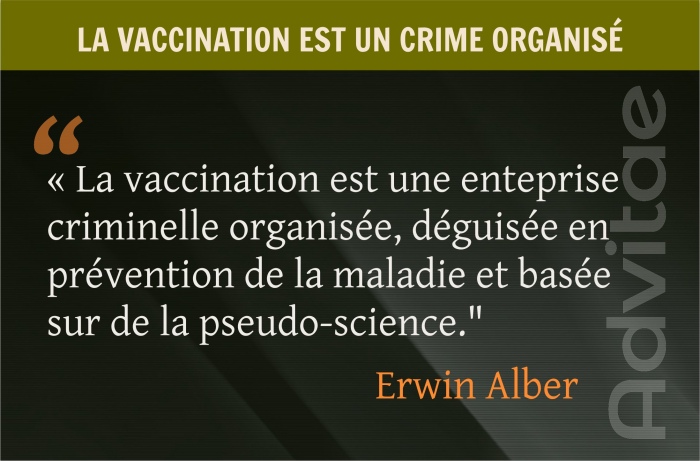 La vaccination est une enteprise criminelle organis�e. d�guis�e en pr�vention de la maladie, bas�e sur de la pseudo-science