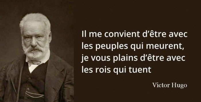 Hugo : Il me convient d'�tre avec les peuples qui meurent. Je vous plains d'�tre avec les rois qui tuent.