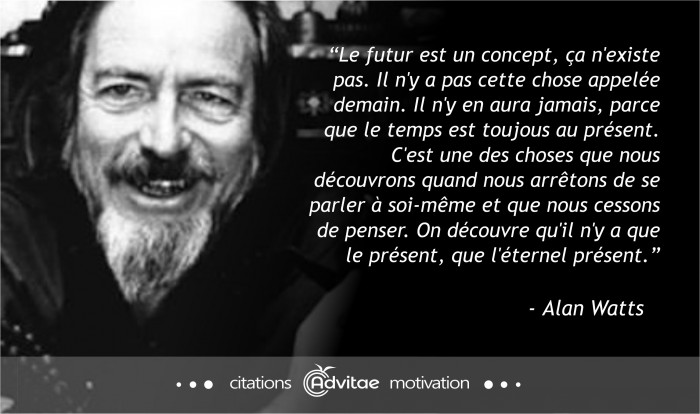 Le futur est un concept, �a n'existe pas. Il n'y a que le pr�sent, que l'�ternel pr�sent