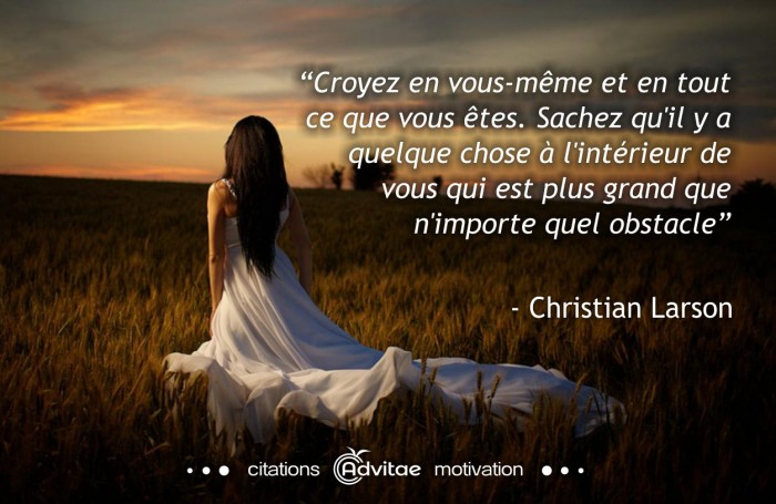Croyez en vous-m�me, quelque chose � l'int�rieur de vous est plus grand