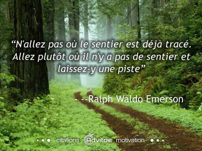 N'allez pas o� le sentier est d�j� trac�. Allez o� il n'y a pas de sentier