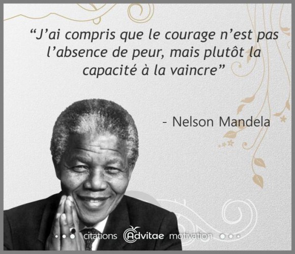 Le courage, c'est la capaicit� � vaincre la peur