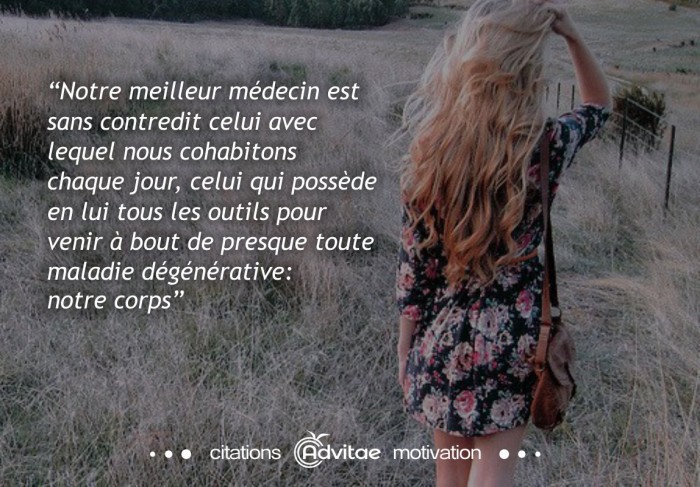 Notre meilleur m�decin est sans contredit notre corps