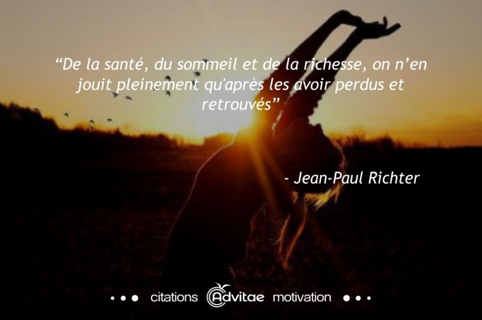 De la sant�, du sommeil et de la richesse, on n'en jouit qu'apr�s les avoir perdus et retrouv�s