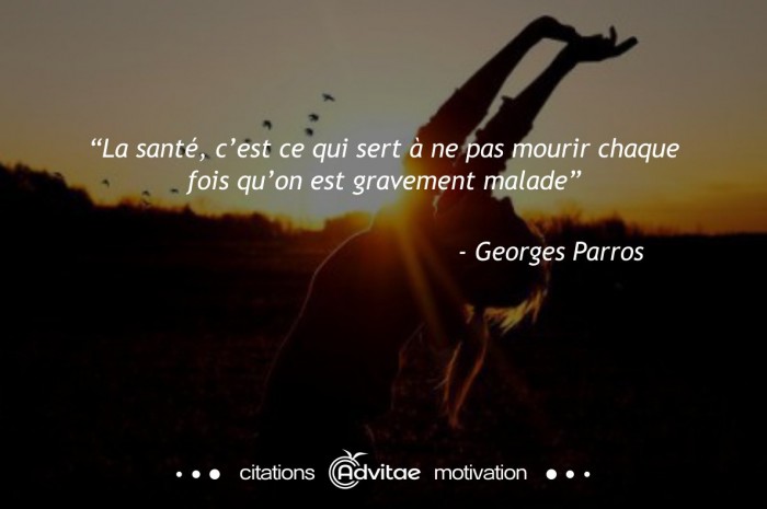 La sant�, c�est ce qui sert � ne pas mourir chaque fois qu�on est gravement malade.